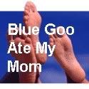 Blue Goo Ate My Mom