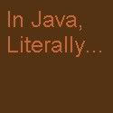In Java, Literally...